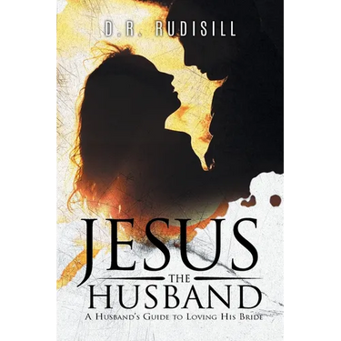 Jesus the Husband: A Husband's Guide to Loving His Bride