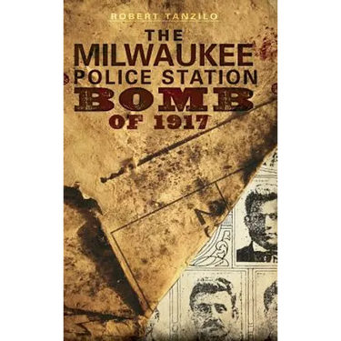 The Milwaukee Police Station Bomb of 1917
