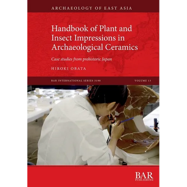 Handbook of Plant and Insect Impressions in Archaeological Ceramics: Case studies from prehistoric Japan