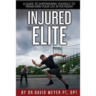 Injured to Elite: A Guide To Empowering Yourself to Transform Your Life After Injury
