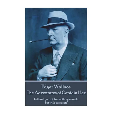 Edgar Wallace - The Adventures of Captain Hex: "I offered you a job at nothing a week, but with prospects"