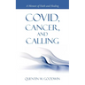 Covid, Cancer, and Calling: A Memoir of Faith and Healing