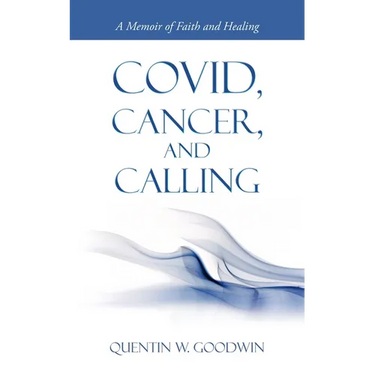 Covid, Cancer, and Calling: A Memoir of Faith and Healing