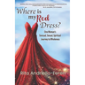 Where Is My Red Dress?: One Woman's Sensual, Sexual, Spiritual Journey to Wholeness