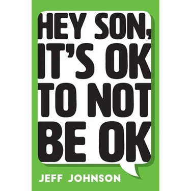 Hey Son, It's Ok To Not Be Ok