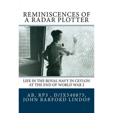 Reminiscences of a Radar Plotter: Life in the Royal Navy in Ceylon at the end of World War 2