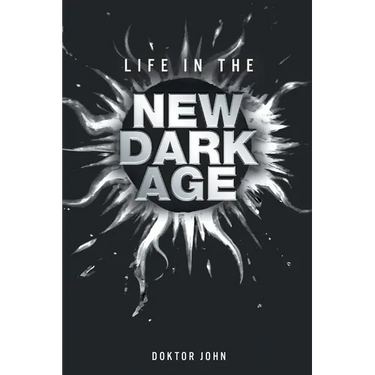 Life in the New Dark Age