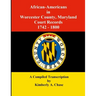 African-Americans in Worcester County, Maryland Court Records 1742-1800: A Compiled Transcription