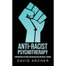 Anti-Racist Psychotherapy: Confronting Systemic Racism and Healing Racial Trauma