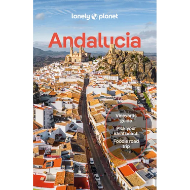 Lonely Planet Andalucia: Plan the Trip of a Lifetime Detailed Itineraries & Maps Insider Tips Covers Sevilla & Huelva, Cadiz & Gibraltar, Malaga and M