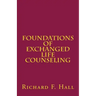 Foundations Of Exchanged Life Counseling