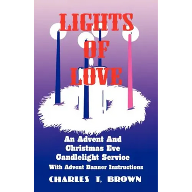Lights Of Love: An Advent And Christmas Eve Candlelight Service With Advent Banner Instructions