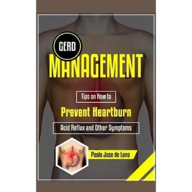 GERD Management: Tips On How To Prevent Heartburn, Acid Reflux And Other Symptoms