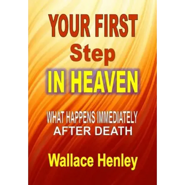 Your First Step in Heaven: What Happens Immediately After Death