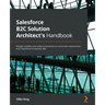 Salesforce B2C Solution Architect's Handbook: Design scalable and cohesive business-to-consumer experiences with Salesforce Customer 360