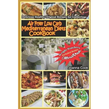 Air Fryer Low Carb Mediterranean Diets CookBook: Delicious Healthy Original Recipes for Gatherings with Meal Plan for Beginners