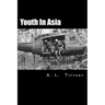 Youth in Asia: A Story of Life, Death and Infantry Combat with the 173rd Airborne Brigade During the Vietnam War's 1968 TET Offensive