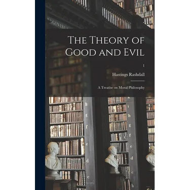 The Theory of Good and Evil: a Treatise on Moral Philosophy; 1