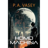 Homo Machina: A Post-Apocalyptic Hard Sci-fi Genetic Engineering Thriller
