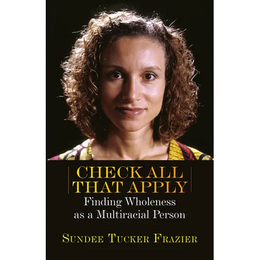 Check All That Apply: Finding Wholeness as a Multiracial Person