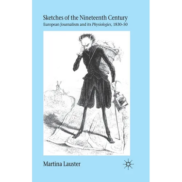 Sketches of the Nineteenth Century: European Journalism and Its "Physiologies," 1830-50