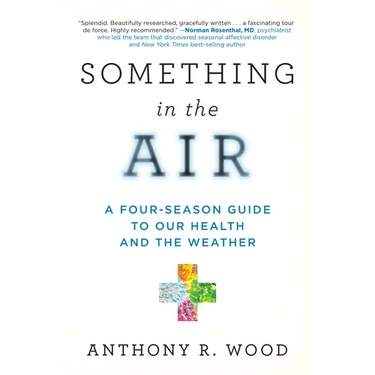 Something in the Air: A Four-Season Guide to Our Health and the Weather