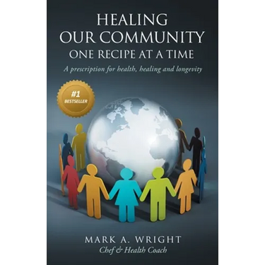 Healing Our Community One recipe at a time: A Prescription For Health Healing and Longevity