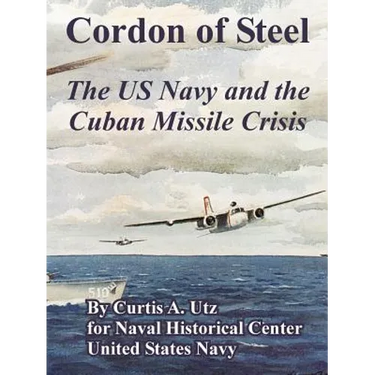 Cordon of Steel: The US Navy and the Cuban Missile Crisis