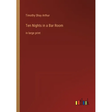 Ten Nights in a Bar Room: in large print