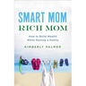 The Smart Mom, Rich Mom: How to Build Wealth While Raising a Family