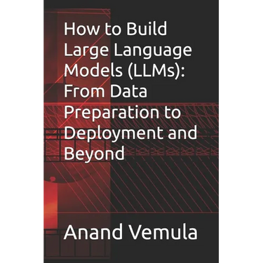 How to Build Large Language Models (LLMs): From Data Preparation to Deployment and Beyond