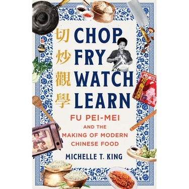 Chop Fry Watch Learn: Fu Pei-Mei and the Making of Modern Chinese Food