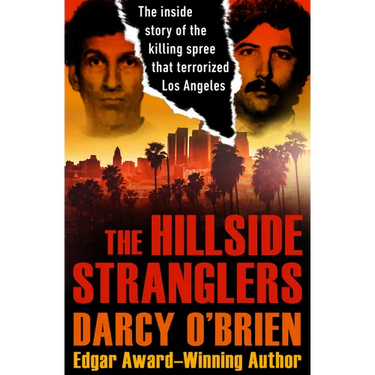 The Hillside Stranglers: The Inside Story of the Killing Spree That Terrorized Los Angeles