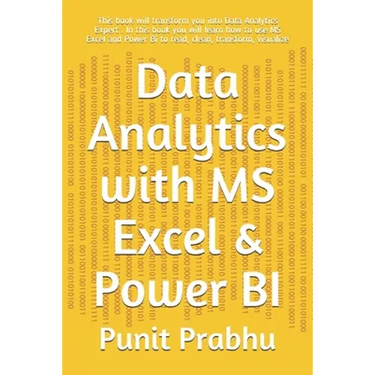 Data Analytics with MS Excel & Power BI: This book will transform you into Data Analytics Expert . In this book you will learn how to use MS Excel and