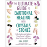 The Ultimate Guide to Emotional Healing with Crystals and Stones: Understanding and Applying Stone Energy to Achieve Inner Harmony and Peace