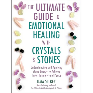 The Ultimate Guide to Emotional Healing with Crystals and Stones: Understanding and Applying Stone Energy to Achieve Inner Harmony and Peace