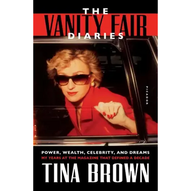 The Vanity Fair Diaries: Power, Wealth, Celebrity, and Dreams: My Years at the Magazine That Defined a Decade