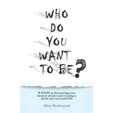 Who Do You Want to Be?: 8 steps to discovering your deepest desires and creating a joyful and successful life