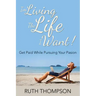 I'm Living The Life I Want!: Get Paid while Pursuing Your Passion