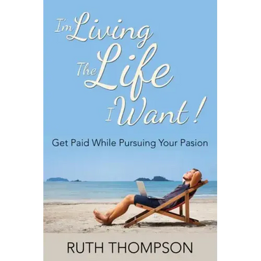 I'm Living The Life I Want!: Get Paid while Pursuing Your Passion