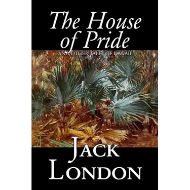 The House of Pride and Other Tales of Hawaii by Jack London, Fiction, Action & Adventure