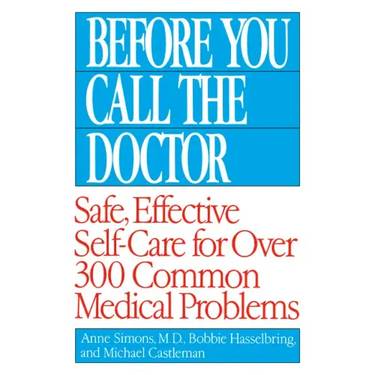 Before You Call the Doctor: Safe, Effective Self-Care for Over 300 Common Medical Problems