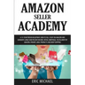 Amazon Seller Academy: A 15-Year Proven Blueprint: How to Sell Stuff on Amazon and Generate Large Semi Passive Income, Retail Arbitrage, Fulf