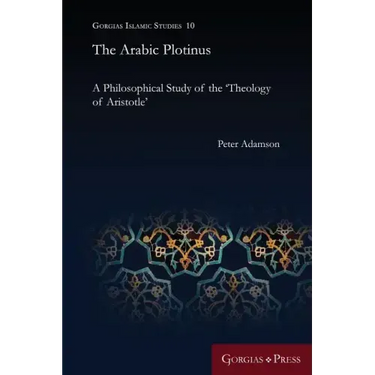 The Arabic Plotinus: A Philosophical Study of the 'Theology of Aristotle'