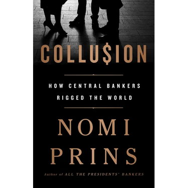 Collusion: How Central Bankers Rigged the World