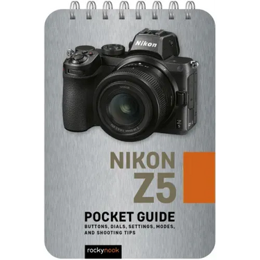 Nikon Z5: Pocket Guide: Buttons, Dials, Settings, Modes, and Shooting Tips