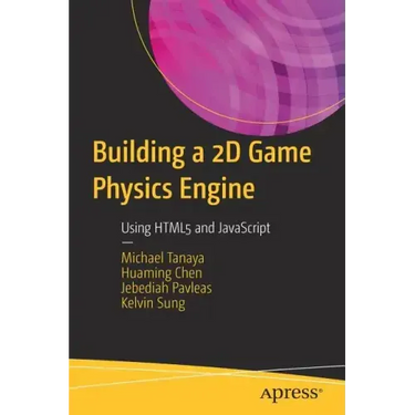 Building a 2D Game Physics Engine: Using HTML5 and JavaScript