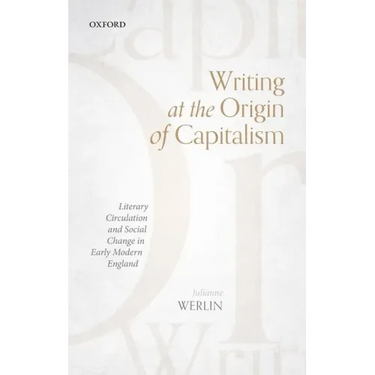 Writing at the Origin of Capitalism: Literary Circulation and Social Change in Early Modern England
