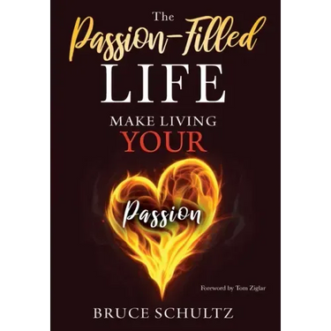 The Passion Filled Life: Make Living Your Passion