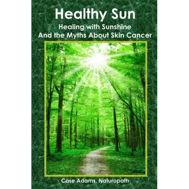 Healthy Sun: Healing with Sunshine and the Myths About Skin Cancer